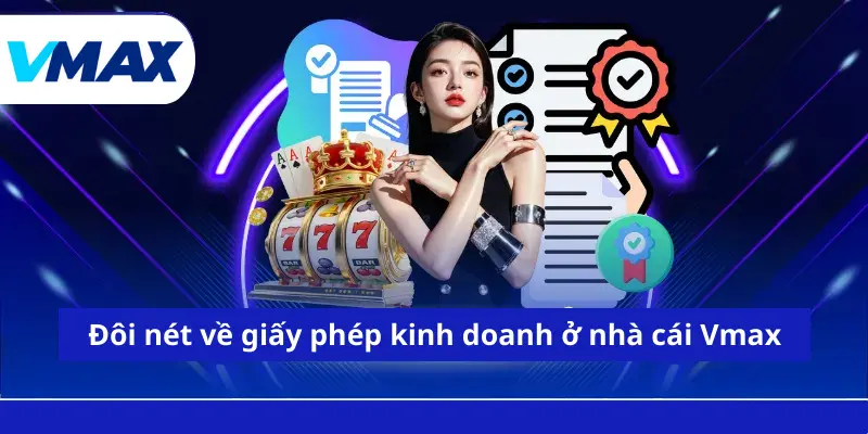 Đôi nét về giấy phép kinh doanh ở nhà cái Vmax