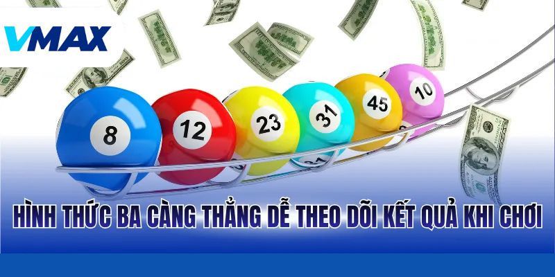 Hình thức ba càng thẳng dễ theo dõi kết quả khi chơi