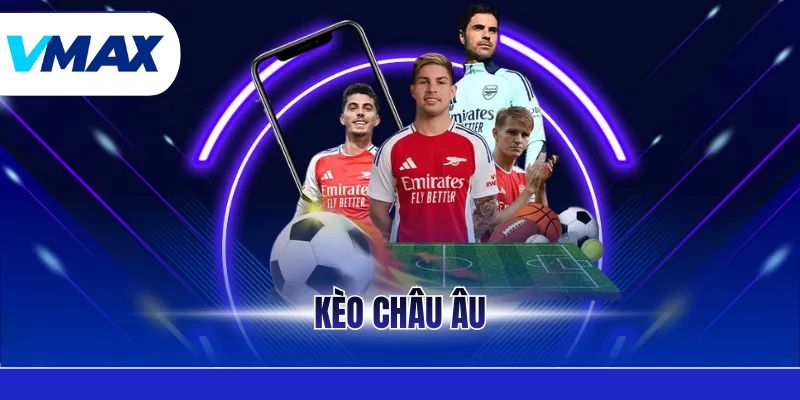 Kèo Châu Âu - Hướng Dẫn Cách Đọc Và Kinh Nghiệm Thắng Lớn