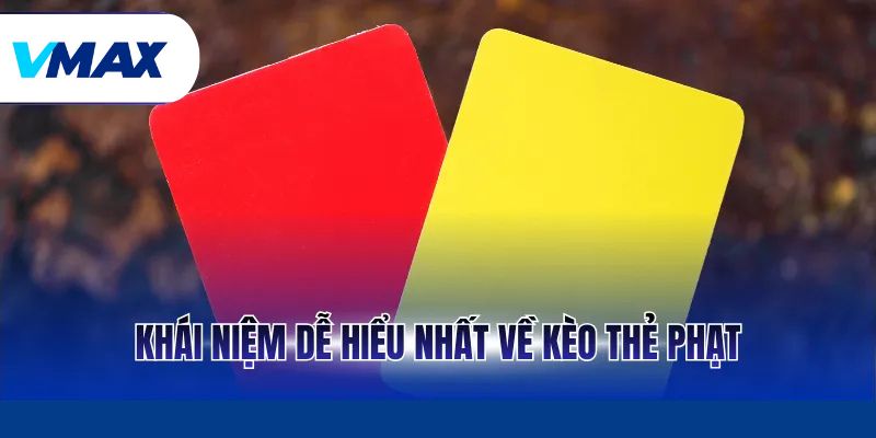 Khái niệm dễ hiểu nhất về kèo thẻ phạt
