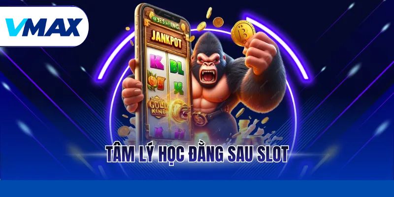 Tâm Lý Học Đằng Sau Slot Và Những Bí Mật Tại Nhà Cái Vmax